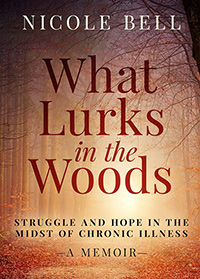 Lyme disease book - What Lurks in the Woods: Struggle and Hope in the Midst of Chronic Illness, a Memoir