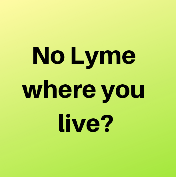 No Lyme where you live?